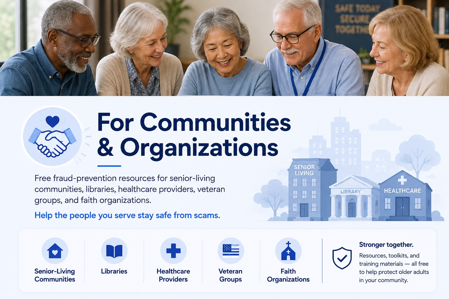 For Communities & Organizations — free fraud-prevention resources for senior-living communities, libraries, healthcare providers, veteran groups, and faith organizations. Help the people you serve stay safe from scams.